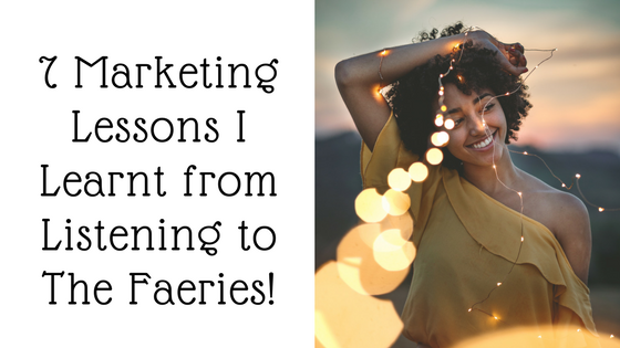 7 Marketing Lessons I Learnt from Listening to The Faeries